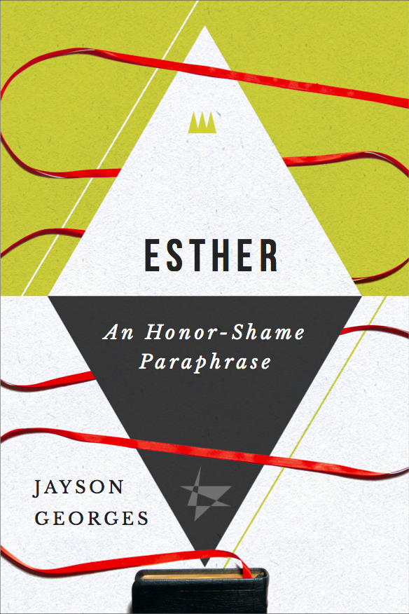 Esther: An Honor-Shame Paraphrase (new book) - Honor Shame